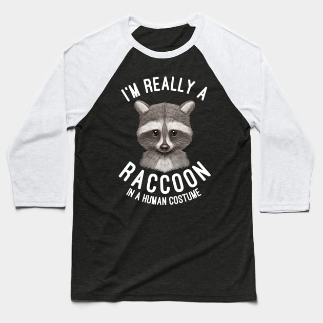 I'm Really A Raccoon In A Human Costume Raccoons Lovers Gift Baseball T-Shirt by basselelkadi